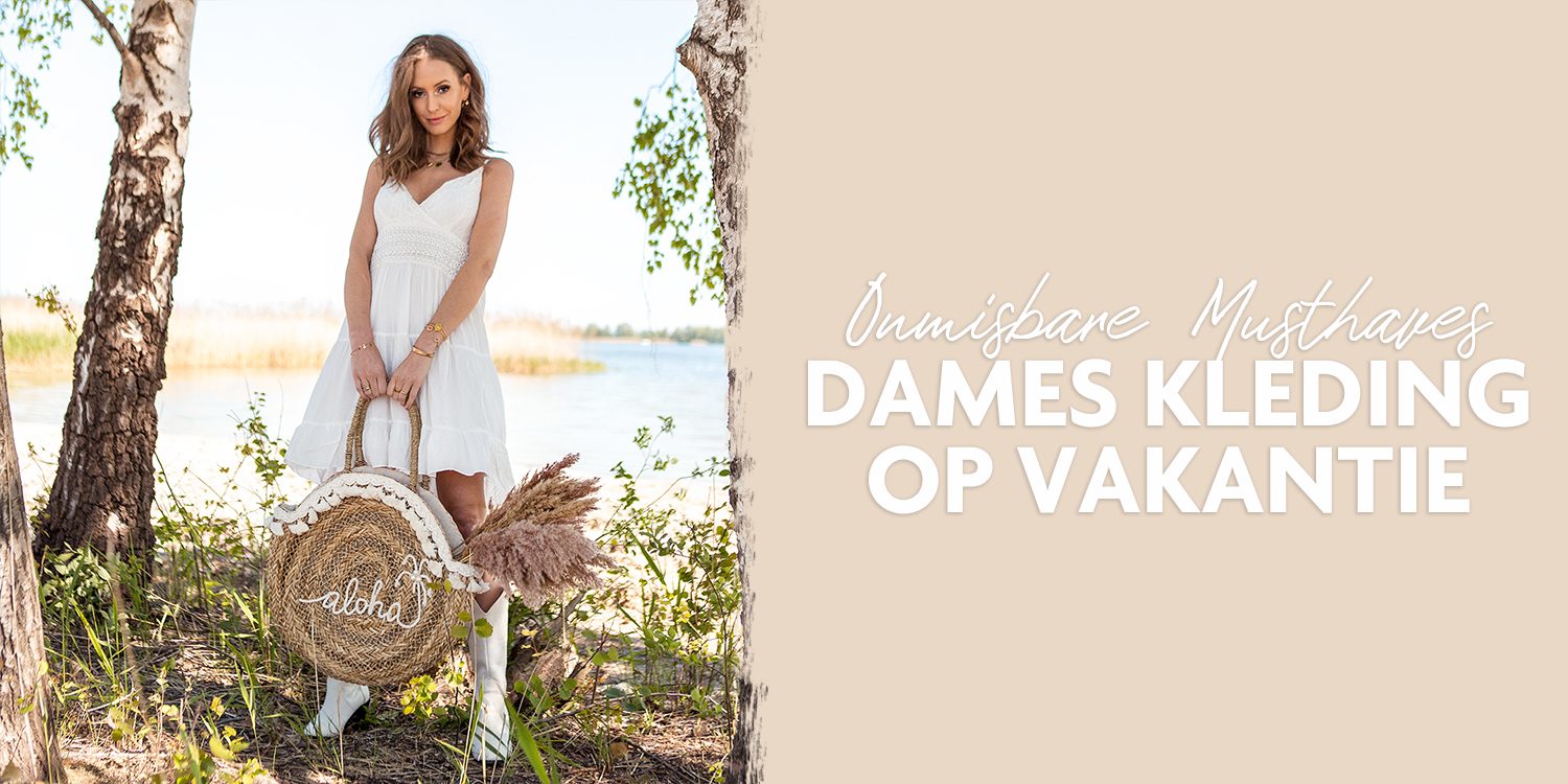Onmisbare dameskleding voor je vakantie